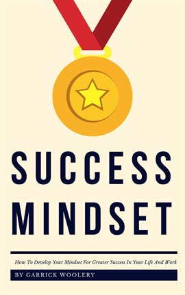 Cover image for Success Mindset: How to Develop Your Mindset for Greater Success In Your Life And Work
