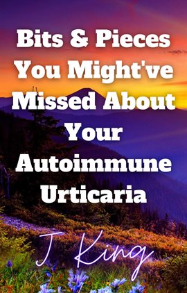 Cover image for Bits & Pieces You Might've Missed About Your Autoimmune Urticaria