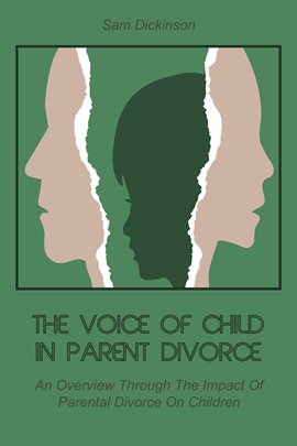 Cover image for The Voice of Child in Parent Divorce an Overview Through the Impact of Parental Divorce on Children