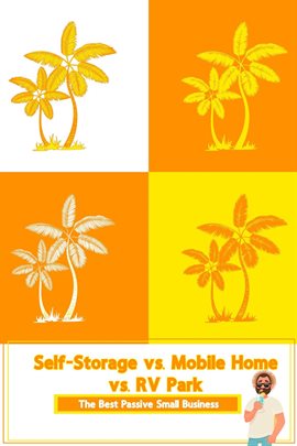 Cover image for Self-Storage vs. Mobile Home vs. RV Park: The Best Passive Small Business