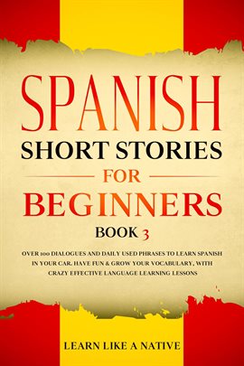 Cover image for Spanish Short Stories for Beginners Book 3: Over 100 Dialogues and Daily Used Phrases to Learn Sp...
