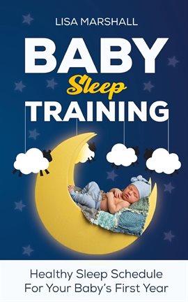 Cover image for Baby Sleep Training: Healthy Sleep Schedule for Your Baby’s First Year