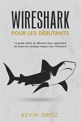 Cover image for Wireshark pour les débutants: Le guide ultime du débutant pour apprendre les bases de l'analyse