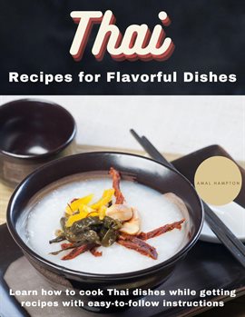 Cover image for Thai Recipes for Flavorful Dishes: Learn How to Cook Thai Dishes While Getting Recipes With Easy-To-