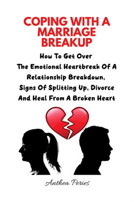 Cover image for Coping With a Marriage Breakup: How to Get Over the Emotional Heartbreak of a Relationship Breakdown