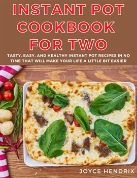 Instant Pot Cookbook for Two: Tasty, Easy, and Healthy Instant Pot Recipes in No Time That Will Make