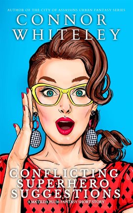 Imagen de portada para Conflicting Superhero Suggestions: A Matildia Plum Fantasy Short Story