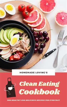 Cover image for Clean Eating Cookbook: 600 Healthy And Delicious Recipes For Everyday