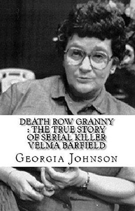 Cover image for Death Row Granny : The True Story of Serial Killer Velma Barfield