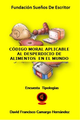 Cover image for Código Moral Aplicable Al Desperdicio De Alimentos En El Mundo