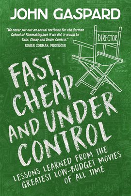Cover image for Fast, Cheap & Under Control: Lessons Learned From the Greatest Low-Budget Movies of All Time