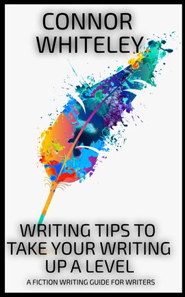 Cover image for Writing Tips to Take Your Writing up a Level: A Fiction Writing Guide for Writers