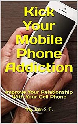 Imagen de portada para Kick Your Mobile Phone Addiction: Improve Your Relationship With Your Cell Phone