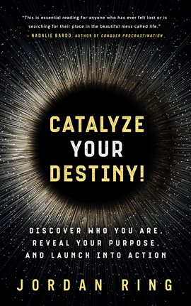 Cover image for Catalyze Your Destiny! Discover Who You Are, Reveal Your Purpose, and Launch Into Action