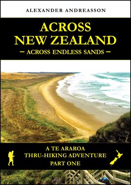Cover image for Across New Zealand - Across Endless Sands: A Te Araroa Thru-Hiking Adventure, Part One