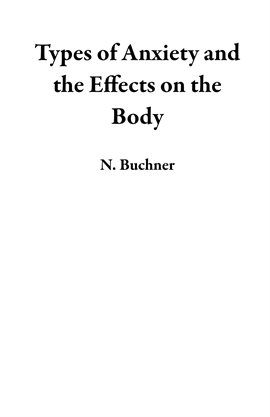 Cover image for Types of Anxiety and the Effects on the Body