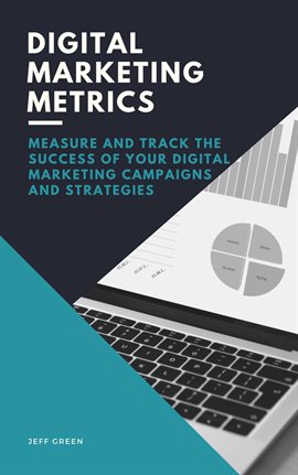 Cover image for Digital Marketing Metrics - Measure and Track the Success of Your Digital Marketing Campaigns and St