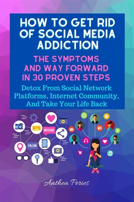 Cover image for How To Get Rid Of Social Media Addiction: The Symptoms And Way Forward In 30 Proven Steps: Detox ...