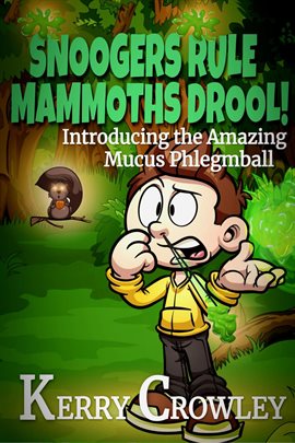 Cover image for Snoogers Rule, Mammoths Drool! Introducing the Amazing Mucus Phlegmball