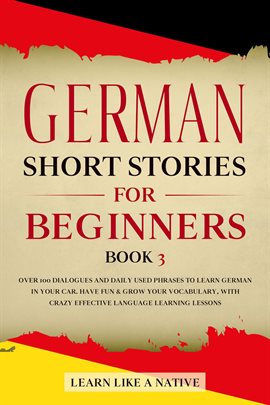 Cover image for German Short Stories for Beginners Book 3: Over 100 Dialogues and Daily Used Phrases to Learn German