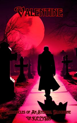 Cover image for Valentine Chronicles Of An Eternal Bloodline