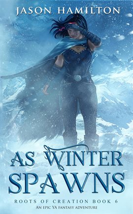 Cover image for As Winter Spawns: An Epic YA Fantasy Adventure