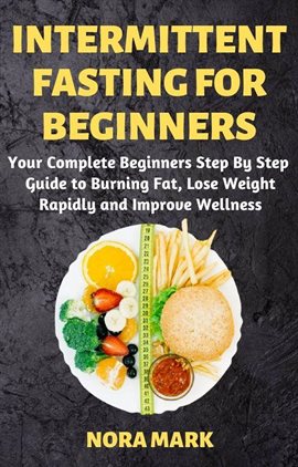 Cover image for Intermittent Fasting for Beginners: Your Complete Beginners Step by Step Guide to Burning Fat, Los