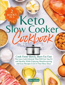 Cover image for Keto Slow Cooker Cookbook I Cook Food Slowly, Burn Fat Fast I the Low-Carb Lifestyle That Will GE