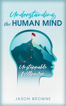 Cover image for Understanding the Human Mind Unstoppable Willpower