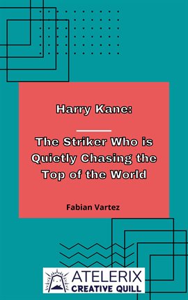 Cover image for Harry Kane: The Striker Who Is Quietly Chasing the Top of the World