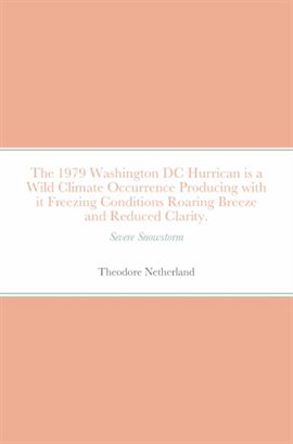 Cover image for The 1979 Washington DC Hurrican Is a Wild Climate Occurrence Producing With It Freezing Condition