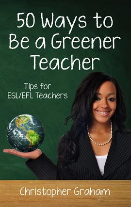 Cover image for 50 Ways to Be a Greener Teacher: Tips for ESL/EFL Teachers
