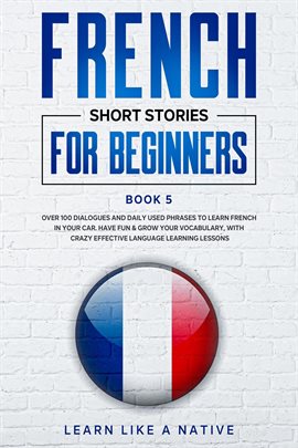 Cover image for French Short Stories for Beginners Book 5: Over 100 Dialogues and Daily Used Phrases to Learn French