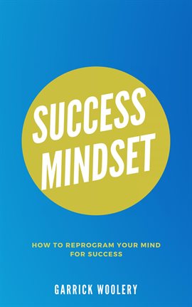 Cover image for Success Mindset - How to Reprogram Your Mind for Success