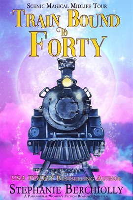 Cover image for Train Bound to Forty: A Paranormal Women's Fiction Romance Novella (Scenic Magical Midlife Tour B