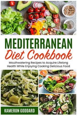 Cover image for Mediterranean Diet Cookbook: Mouthwatering Recipes to Acquire Lifelong Health While Enjoying Cook