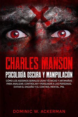 Cover image for Charles Manson – Psicología Oscura y Manipulación: Cómo los asesinos seriales usan técnicas y artima