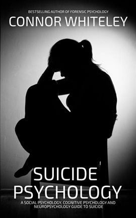 Cover image for Suicide Psychology: A Social Psychology, Cognitive Psychology and Neuropsychology Guide to Suicide