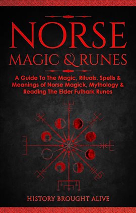 Cover image for Norse Magic & Runes: A Guide To The Magic, Rituals, Spells & Meanings of Norse Magick, Mythology