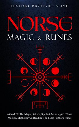 Cover image for Norse Magic & Runes: A Guide To The Magic, Rituals, Spells & Meanings of Norse Magick, Mythology