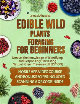 Cover image for Edible Wild Plants Foraging for Beginners: Unravel the Knowledge of Identifying and Responsibly H...