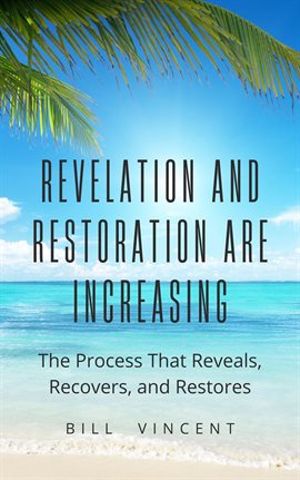 Cover image for Revelation and Restoration Are Increasing: The Process That Reveals, Recovers, and Restores