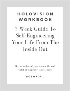 Cover image for HoloVision Workbook: 7 Week Guide to Self-Engineering From the Inside out