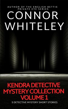 Cover image for Kendra Detective Mystery Collection, Volume 1: 5 Detective Mystery Short Stories