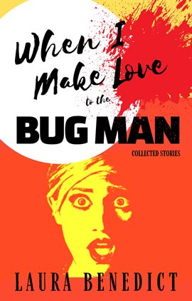 Cover image for When I Make Love to the Bug Man: Collected Stories