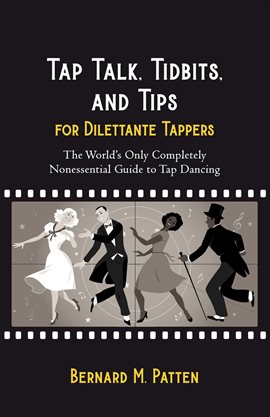 Cover image for Tap Talk, Tidbits, and Tips for Dilettante Tappers: The World's Only Completely Nonessential Guide t