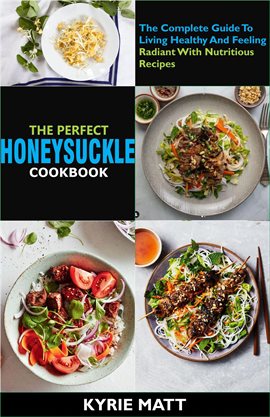 Cover image for The Perfect Honeysuckle Cookbook: The Complete Guide to Living Healthy and Feeling Radiant With Nu