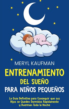 Cover image for Entrenamiento del sueño para niños pequeños: La guía definitiva para conseguir que sus hijos se q