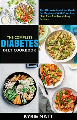 Cover image for the Complete Diabetes Diet Cookbook :The Ultimate Nutrition Guide for Beginners With Food List, Meal