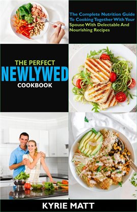 Cover image for The Perfect Newlywed Cookbook:The Complete Nutrition Guide To Cooking Together With Your Spouse W